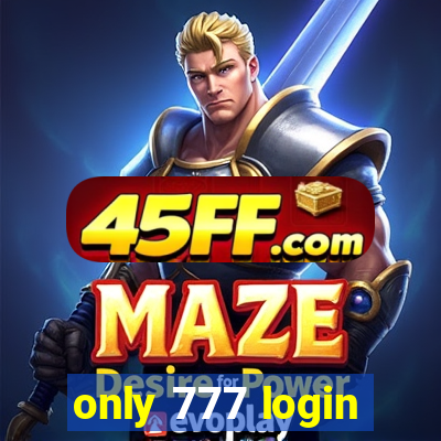 only 777 login